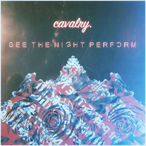 See The Night Perform - Cavalry