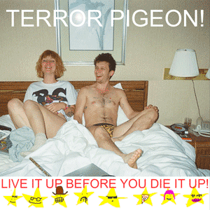 LIVE IT UP BEFORE YOU DIE IT UP - Terror Pigeon 